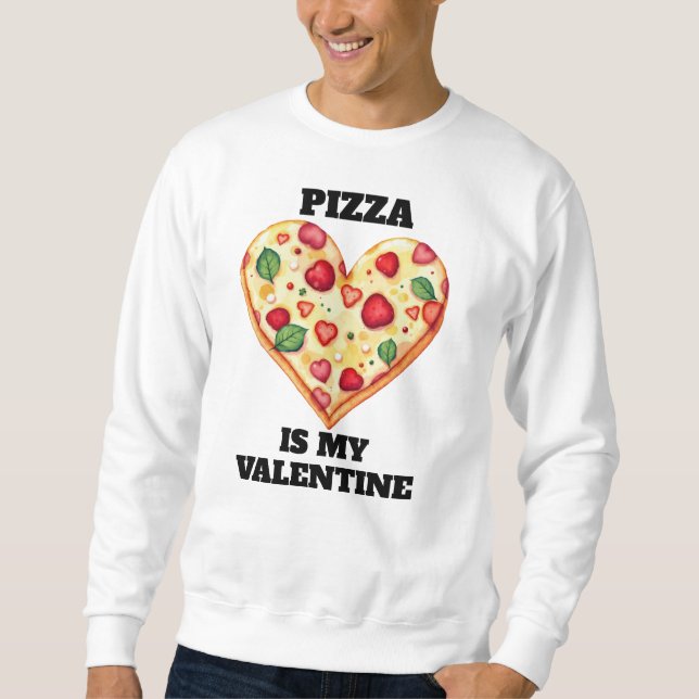 Sweatshirt Pizza Is My Valentine • Funny Editable Text (Devant)