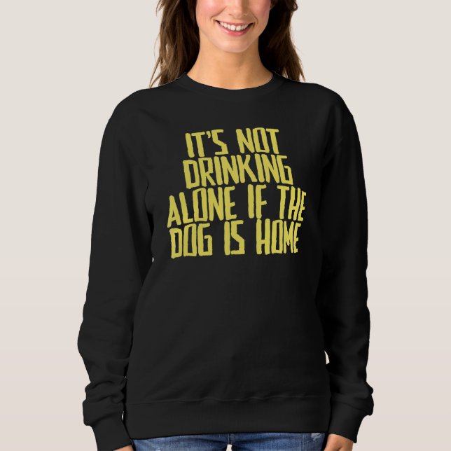 Sweatshirt Plaisanter Sarcastique Ce n'est pas boire seul si  (Devant)