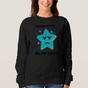 Sweatshirt Plaisanterie d'Humour Sarcasme déçue mais pas surp