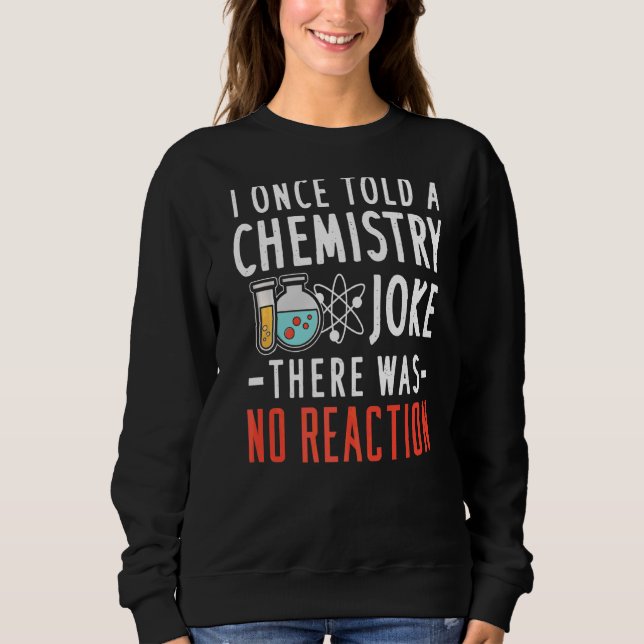 Sweatshirt Plaisanterie En Chimie Pas De Réaction Pour Un Ens (Devant)
