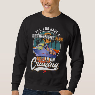 Sweatshirt Plan de retraite de croisière Funny Cruise Ship Re