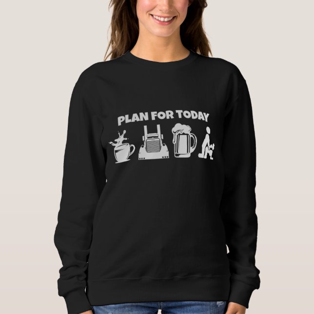 Sweatshirt Plan Pour Aujourd'Hui Camion Café Beer Funny Truck (Devant)