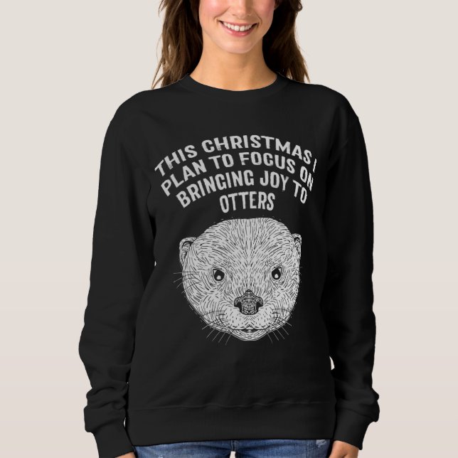 Sweatshirt Plan to Focus Bringing Joy Otter  Christmas Sea Ot (Devant)