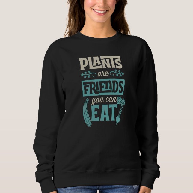 Sweatshirt Plants Are Friends You Can Eat Cute Vegetarian Veg (Devant)