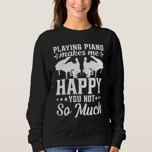 Sweatshirt Playing Piano Makes Me Happy You Not So Much - Pia (Devant)
