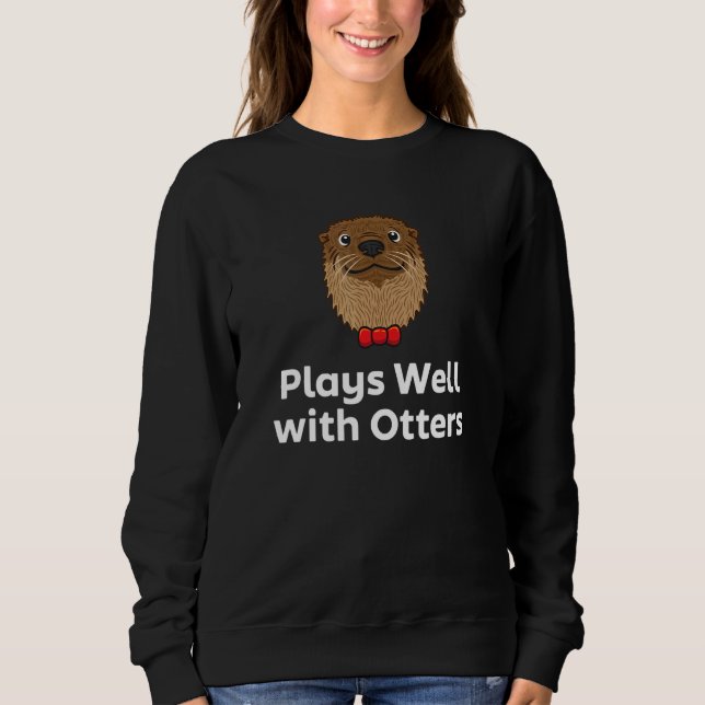 Sweatshirt Plays Well with Otters Sarcastic Otter  Sarcasm (Devant)