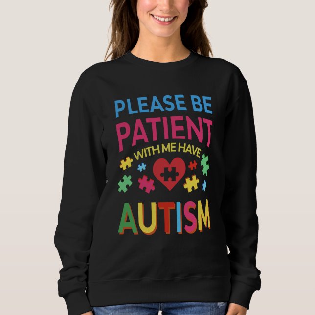 Sweatshirt Please Be Patient With Me I Have Autism For Autism (Devant)
