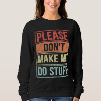 Sweatshirt Please Don't Make Me Do Stuff For Lazy Teenager