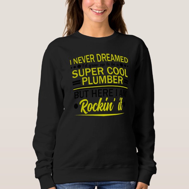 Sweatshirt Plomber Pipefitter Plumbing Jamais rêvé, Mais Roc (Devant)