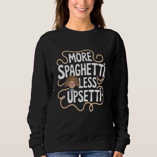 Sweatshirt Plus de spaghetti moins Upsetti Citation drôle (Devant)