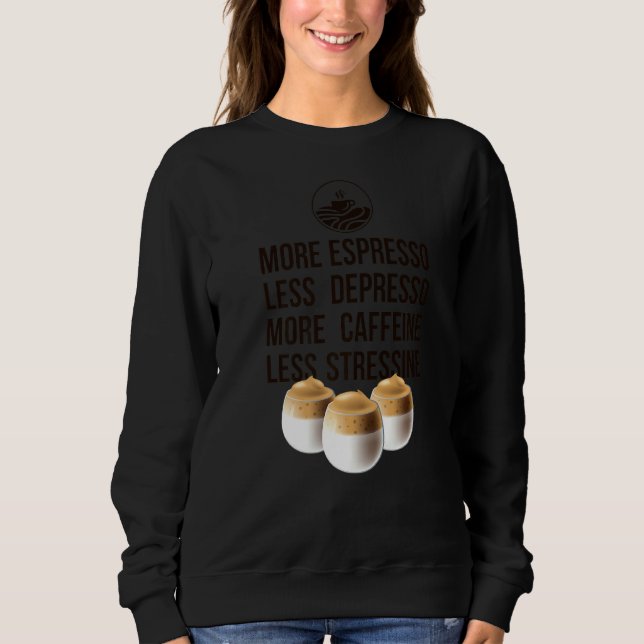 Sweatshirt Plus Espresso Moins Dépresso Plus De Caféine Moins (Devant)
