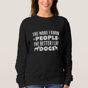 Sweatshirt Plus Je Connais Les Gens Mieux J'Aime Les Chiens