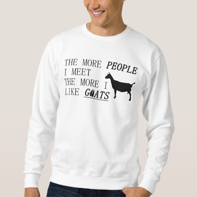 Sweatshirt Plus je rencontre de gens plus j'aime les chèvres (Devant)