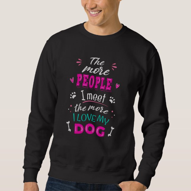Sweatshirt Plus je rencontre de gens plus j'aime mon chien (Devant)
