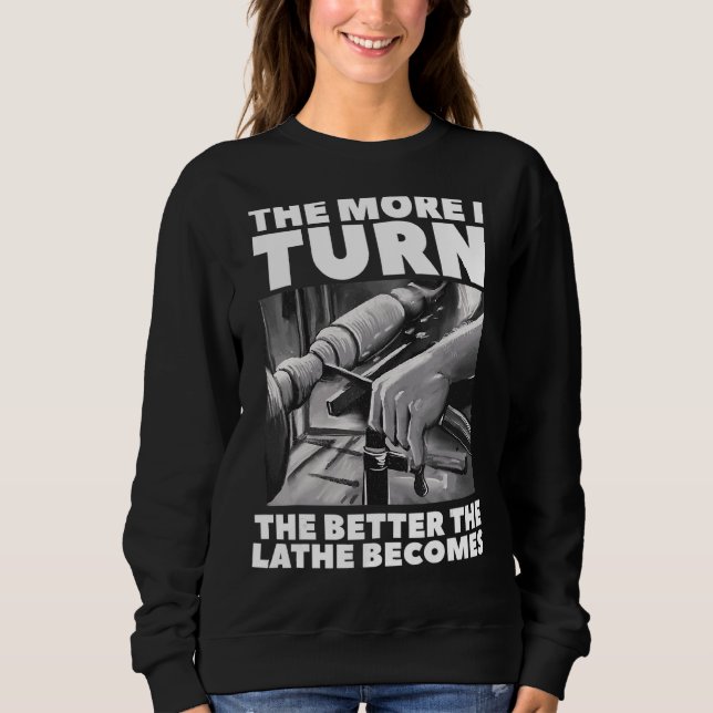 Sweatshirt Plus Je Tournerai Mieux La Lathe Deviendra Du Bois (Devant)