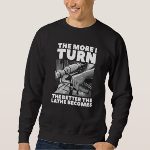 Sweatshirt Plus Je Tournerai Mieux La Lathe Deviendra Du Bois