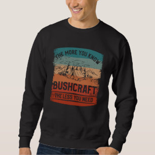 Sweatshirt Plus vous connaissez l'art de vivre Bushcraft moin