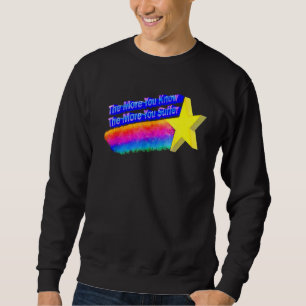 Sweatshirt Plus Vous En Savez, Plus Vous Souffrez De Citation