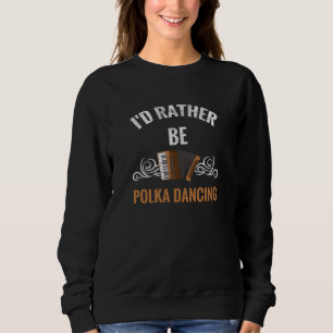 Sweatshirt Plutôt la danse Polka  Polka Dancer Gift Music