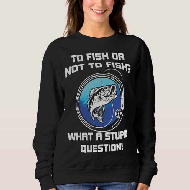 Sweatshirt Poisson Ou Pas Poisson Quelles Questions Stupides (Devant)