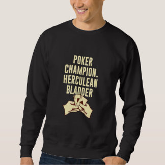 Sweatshirt Poker champion Herculean Bladder Poker Player Papa