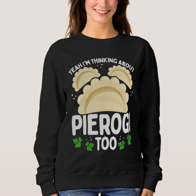 Sweatshirt Polish Food I was thinking about Pierogi too Makin (Devant)