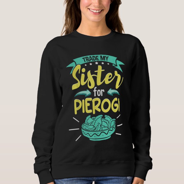 Sweatshirt Polish Pierogi Trade My Sister For Pierogi (Devant)