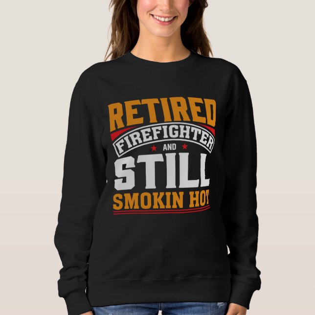 Sweatshirt Pompier à la retraite et toujours torride Pompier  (Devant)