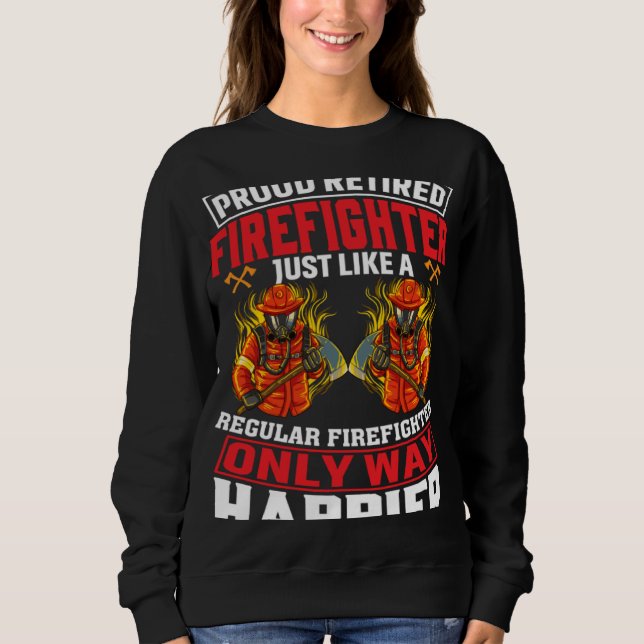 Sweatshirt Pompier à la retraite fier, tout comme un incendie (Devant)