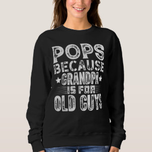 Sweatshirt Pops Parce Que Grand-Père Est Pour Les Vieux Gars