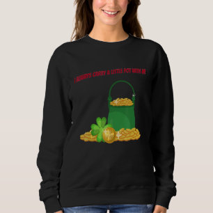 Sweatshirt Porter Un Petit Pot St Patty Day Sarcastique Plais