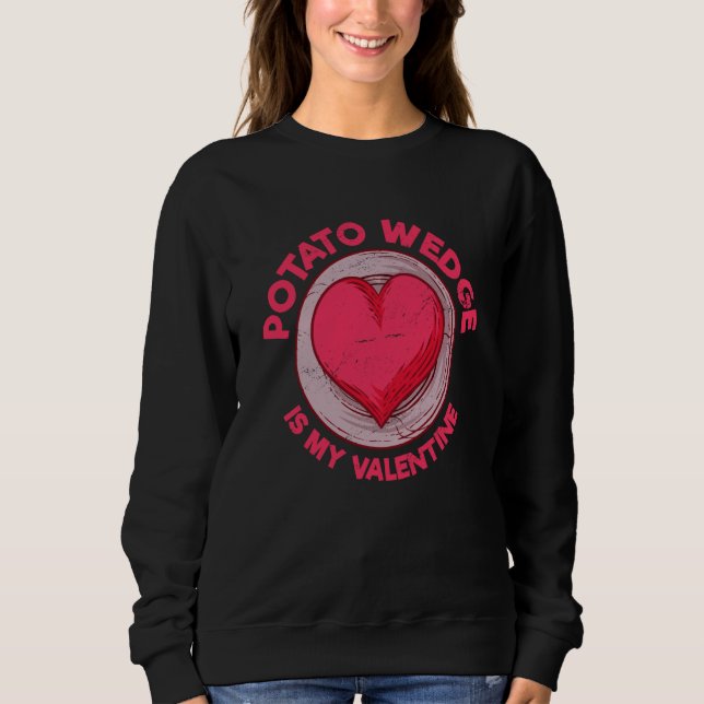 Sweatshirt Potato Wedge Is My Valentine French Fries Potato (Devant)