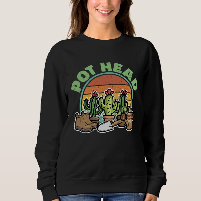 Sweatshirt PotHead Plant  Cactus For Men Women  Gardener (Devant)