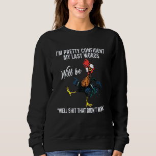 Sweatshirt Poulet Je suis assez confiant Mes Derniers mots