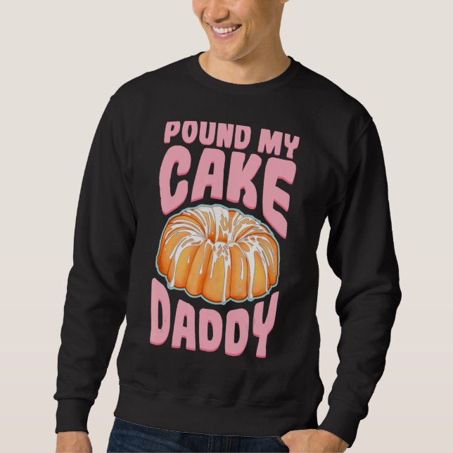 Sweatshirt Pound My Cake Papa (Devant)