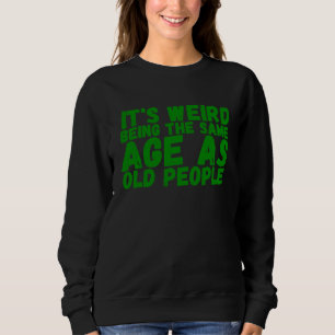 Sweatshirt Pour les seniors, c'est bizarre d'avoir le même âg