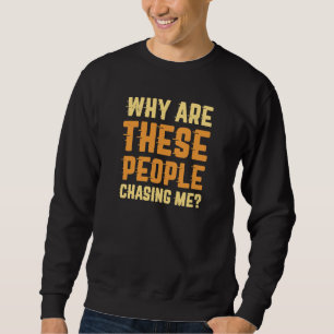 Sweatshirt Pourquoi Ces Gens Me Poursuivent-Ils ?