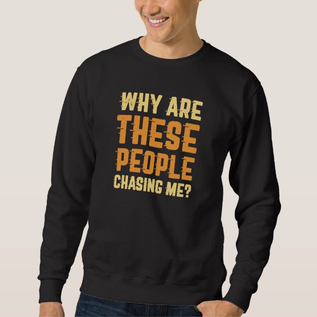 Sweatshirt Pourquoi Ces Gens Me Poursuivent-Ils ? (Devant)
