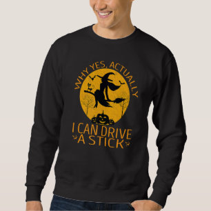 Sweatshirt Pourquoi Oui En Fait Je Peux Conduire Un Bâton