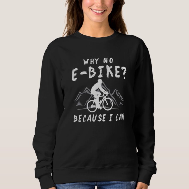 Sweatshirt Pourquoi Pas E Bike Parce Que Je Peux Anti Ebike M (Devant)
