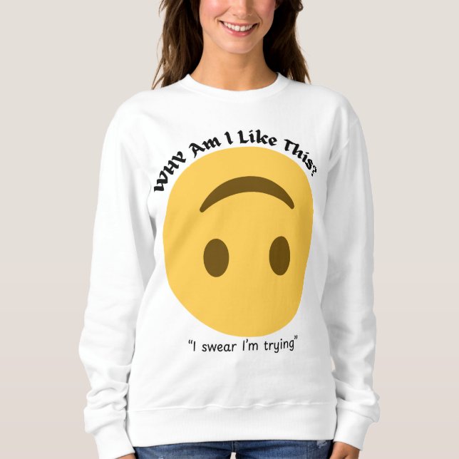 Sweatshirt Pourquoi Suis-Je Comme Ça ? | Drôle Devis relatif (Devant)