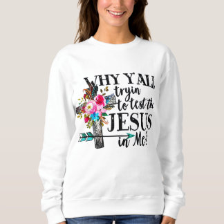 Sweatshirt Pourquoi Testez-Vous De Tester Le Jésus En Moi Fle