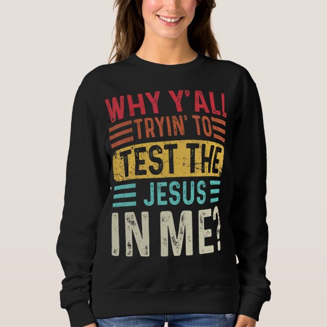 Sweatshirt Pourquoi vous essayez tous de tester le Jésus en m (Devant)