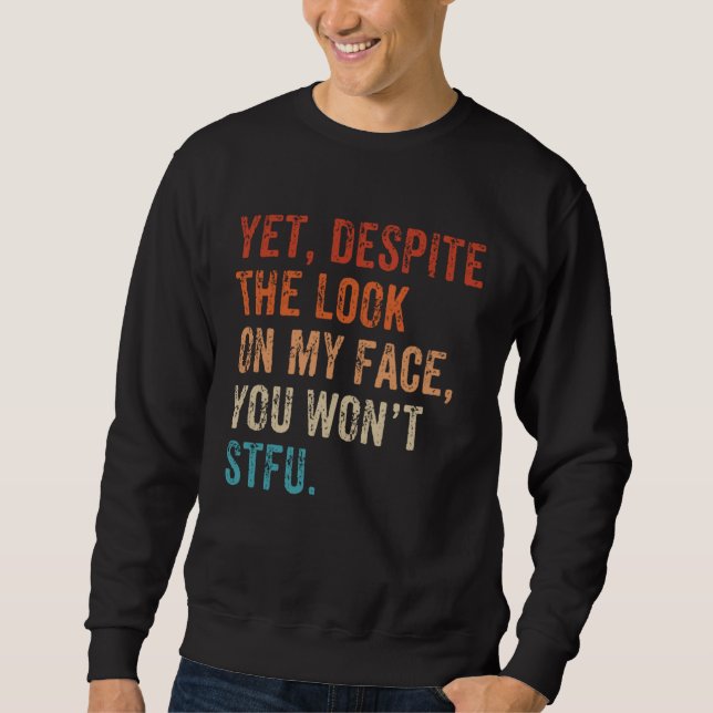 Sweatshirt Pourtant malgré le regard sur mon visage Ferme-la  (Devant)