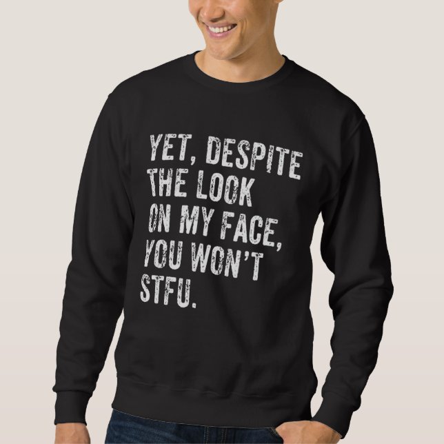 Sweatshirt Pourtant malgré le regard sur mon visage Ferme-la  (Devant)