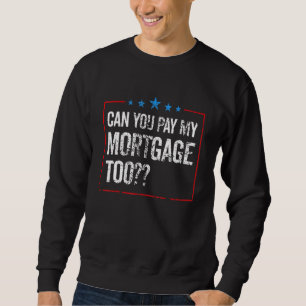 Sweatshirt Pouvez-Vous Payer Mon Prêt Hypothécaire Pour Offic