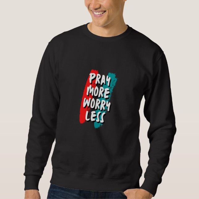 Sweatshirt Pray More Worry Less Christian Quote (Devant)