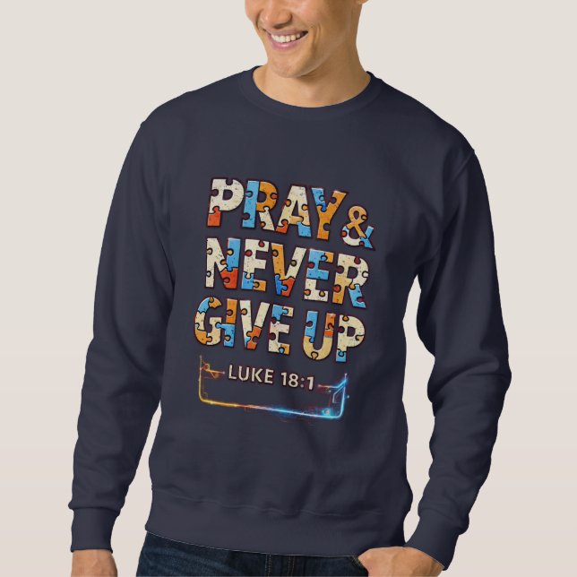 Sweatshirt Pray & Never Give Up Luke 18:1  (Devant)