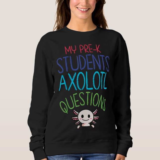 Sweatshirt Pré K Enseignant I Axolotal Questions Rainbow Earl (Devant)
