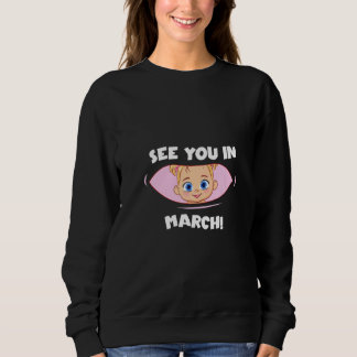 Sweatshirt Pregnancy Mom Mother See you in March  